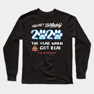 February Birthday The Year When Got Real Quarantined Long Sleeve T-Shirt